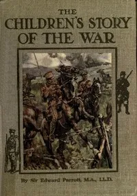 The Childrens' Story of the War, Volume 2 (of 10): From the Battle of Mons to the Fall of Antwerp. — Edward Parrott cover