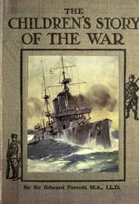 The Childrens' Story of the War, Volume 3 (of 10): From the First Battle of Ypres to the End of the Year 1914 — Edward Parrott cover