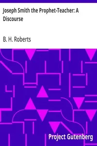 Joseph Smith the Prophet-Teacher: A Discourse — B. H. (Brigham Henry) Roberts cover