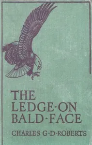 The Ledge on Bald Face — Charles G. D., Sir Roberts cover