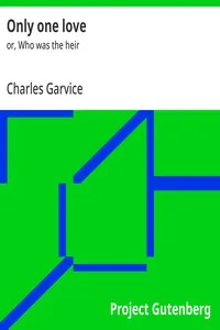 Only one love : $b or, Who was the heir — Charles Garvice cover