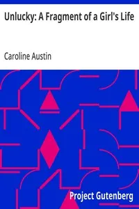 Unlucky: A Fragment of a Girl's Life — Caroline Austin cover
