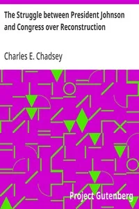 The Struggle between President Johnson and Congress over Reconstruction — Charles E. (Charles Ernest) Chadsey cover