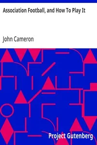 Association Football, and How To Play It — John Cameron cover