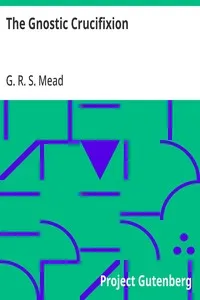 The Gnostic Crucifixion — G. R. S. (George Robert Stow) Mead cover