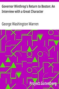 Governor Winthrop's Return to Boston: An Interview with a Great Character — George Washington Warren cover