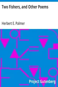 Two Fishers, and Other Poems — Herbert E. (Herbert Edward) Palmer cover