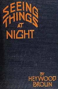 Seeing Things at Night — Heywood Broun cover