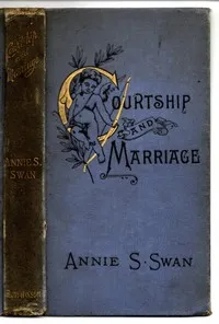 Courtship and Marriage, and the Gentle Art of Home-Making — Annie S. Swan cover