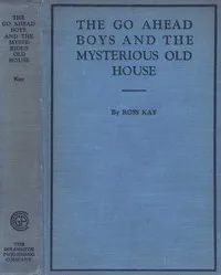 The Go Ahead Boys and the Mysterious Old House — Ross Kay cover