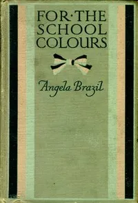 For the School Colours — Angela Brazil cover