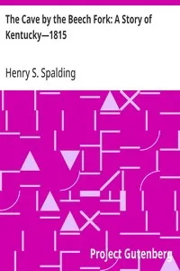 The Cave by the Beech Fork: A Story of Kentucky—1815 — Henry S. (Henry Stanislaus) Spalding cover