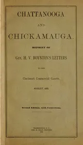 Chattanooga and Chickamauga: Reprint of Gen. H. V. Boynton's letters to the Cincinnati Commercial Gazette, August, 1888. — Henry V. (Henry Van) Boynton cover