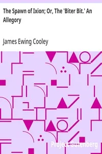 The Spawn of Ixion; Or, The 'Biter Bit.' An Allegory — James Ewing Cooley cover