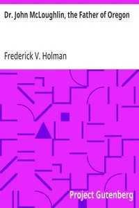 Dr. John McLoughlin, the Father of Oregon — Frederick V. Holman cover