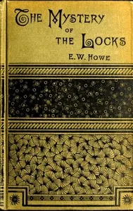 The Mystery of the Locks — E. W. (Edgar Watson) Howe cover