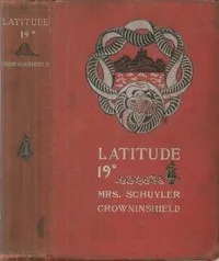 Latitude 19°: A Romance of the West Indies in the Year of Our Lord Eighteen Hundred and Twenty — Schuyler, Mrs. Crowninshield cover