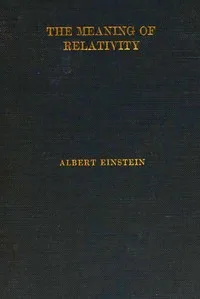 The Meaning of Relativity: Four lectures delivered at Princeton University, May, 1921 cover