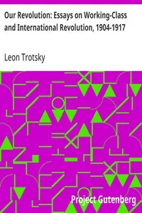 Our Revolution: Essays on Working-Class and International Revolution, 1904-1917 — Leon Trotsky cover
