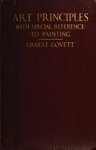 Art Principles with Special Reference to Painting: Together with Notes on the Illusions Produced by the Painter cover
