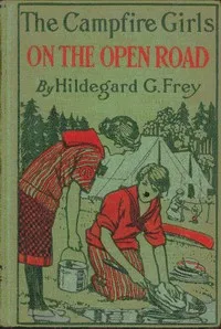 The Camp Fire Girls on the Open Road; Or, Glorify Work — Hildegard G. Frey cover