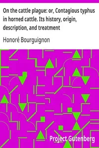 On the cattle plague: or, Contagious typhus in horned cattle. Its history, origin, description, and treatment — Honoré Bourguignon cover