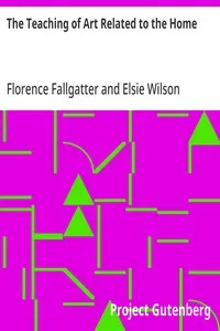 The Teaching of Art Related to the Home: Suggestions for content and method in related art instruction in the vocational program in home economics — Florence Fallgatter cover