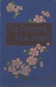 The Parent's Assistant; Or, Stories for Children cover