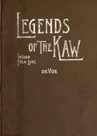Legends of the Kaw : $b The folk-lore of the Indians of the Kansas River Valley — Carrie De Voe cover