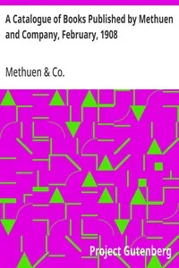 A Catalogue of Books Published by Methuen and Company, February, 1908 — Methuen & Co. cover