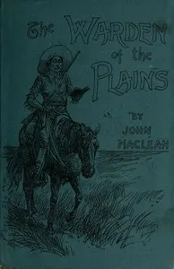 The Warden of the Plains, and Other Stories of Life in the Canadian North-west — John MacLean cover