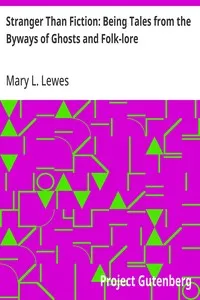Stranger Than Fiction: Being Tales from the Byways of Ghosts and Folk-lore — Mary L. Lewes cover