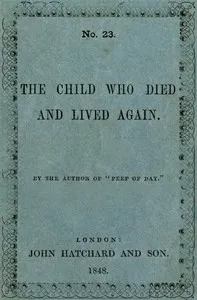 The Child Who Died and Lived Again — Favell Lee Mortimer cover