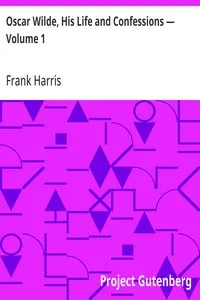Oscar Wilde, His Life and Confessions — Volume 1 — Frank Harris cover