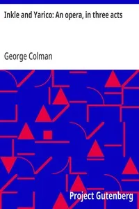 Inkle and Yarico: An opera, in three acts — George Colman cover