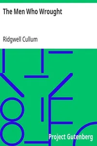 The Men Who Wrought — Ridgwell Cullum cover