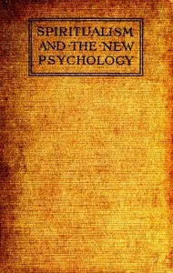 Spiritualism and the New Psychology: An Explanation of Spiritualist Phenomena and Beliefs in Terms of Modern Knowledge — Millais Culpin cover