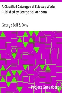 A Classified Catalogue of Selected Works Published by George Bell and Sons: November, 1892 — George Bell & Sons cover
