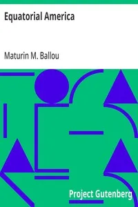 Equatorial America: Descriptive of a Visit to St. Thomas, Martinique, Barbadoes, and the Principal Capitals of South America — Maturin M. (Maturin Murray) Ballou cover