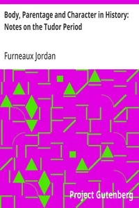 Body, Parentage and Character in History: Notes on the Tudor Period — Furneaux Jordan cover
