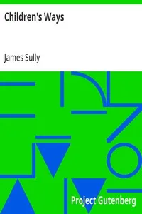Children's Ways: Being selections from the author's "Studies of childhood," with some additional matter — James Sully cover