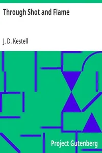 Through Shot and Flame: The Adventures and Experiences of J. D. Kestell Chaplain to President Steyn and General Christian De Wet — J. D. (John Daniel) Kestell cover
