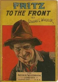 Fritz to the Front, or, the Ventriloquist Scamp-Hunter — Edward L. (Edward Lytton) Wheeler cover