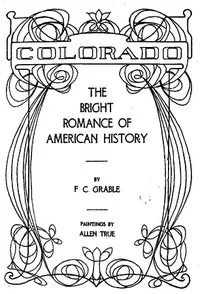 Colorado—The Bright Romance of American History — F. C. Grable cover