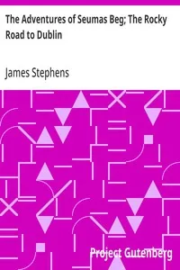 The Adventures of Seumas Beg; The Rocky Road to Dublin — James Stephens cover