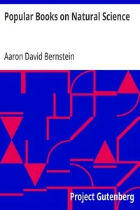 Popular Books on Natural Science: For Practical Use in Every Household, for Readers of All Classes — Aaron David Bernstein cover