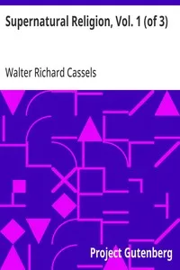 Supernatural Religion, Vol. 1 (of 3): An Inquiry into the Reality of Divine Revelation — Walter Richard Cassels cover