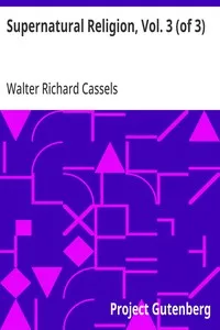 Supernatural Religion, Vol. 3 (of 3): An Inquiry into the Reality of Divine Revelation — Walter Richard Cassels cover