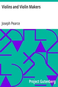 Violins and Violin Makers: Biographical Dictionary of the Great Italian Artistes, their Followers and Imitators, to the present time. With Essays on Important Subjects Connected with the Violin. — Joseph Pearce cover