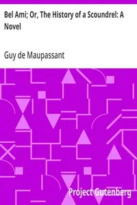 Bel Ami; Or, The History of a Scoundrel: A Novel — Guy de Maupassant cover